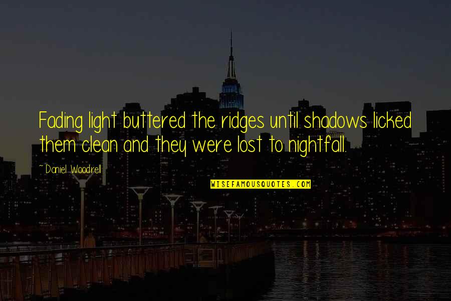 Grown Man Swag Quotes By Daniel Woodrell: Fading light buttered the ridges until shadows licked