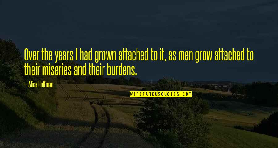 Grown Quotes By Alice Hoffman: Over the years I had grown attached to