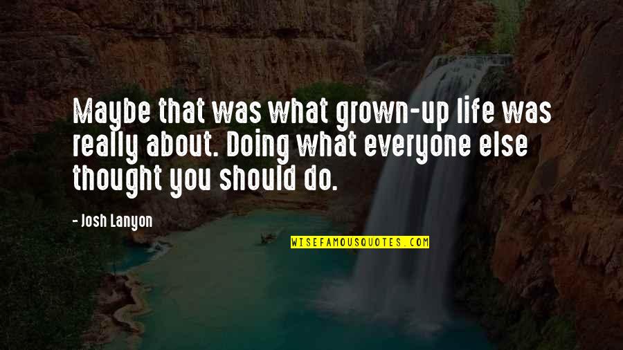 Grown Quotes By Josh Lanyon: Maybe that was what grown-up life was really