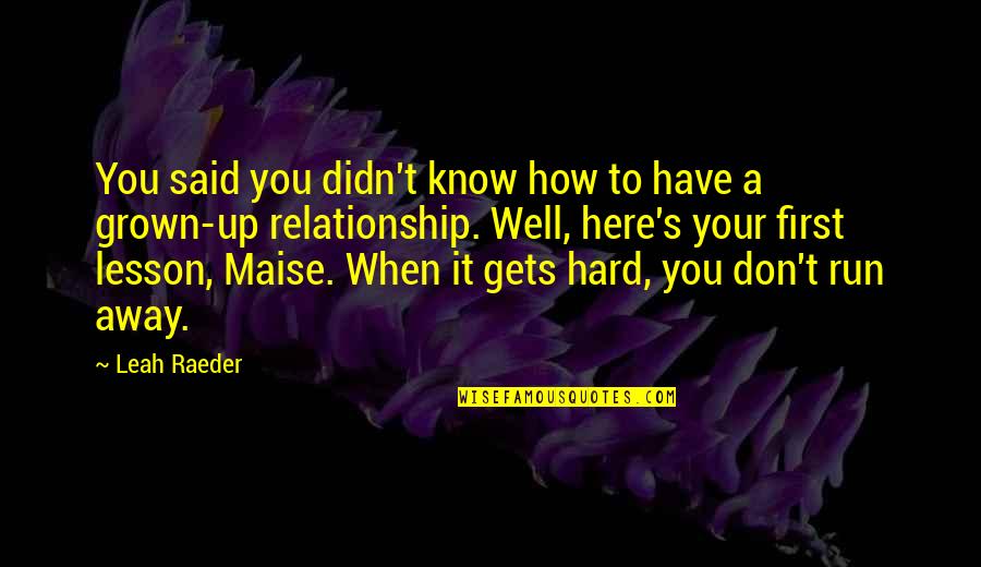 Grown Quotes By Leah Raeder: You said you didn't know how to have