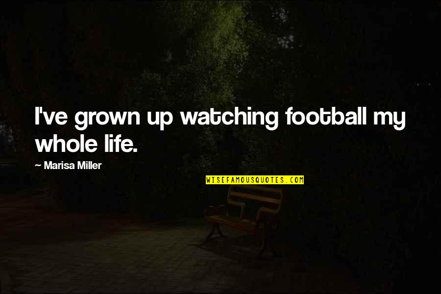 Grown Quotes By Marisa Miller: I've grown up watching football my whole life.