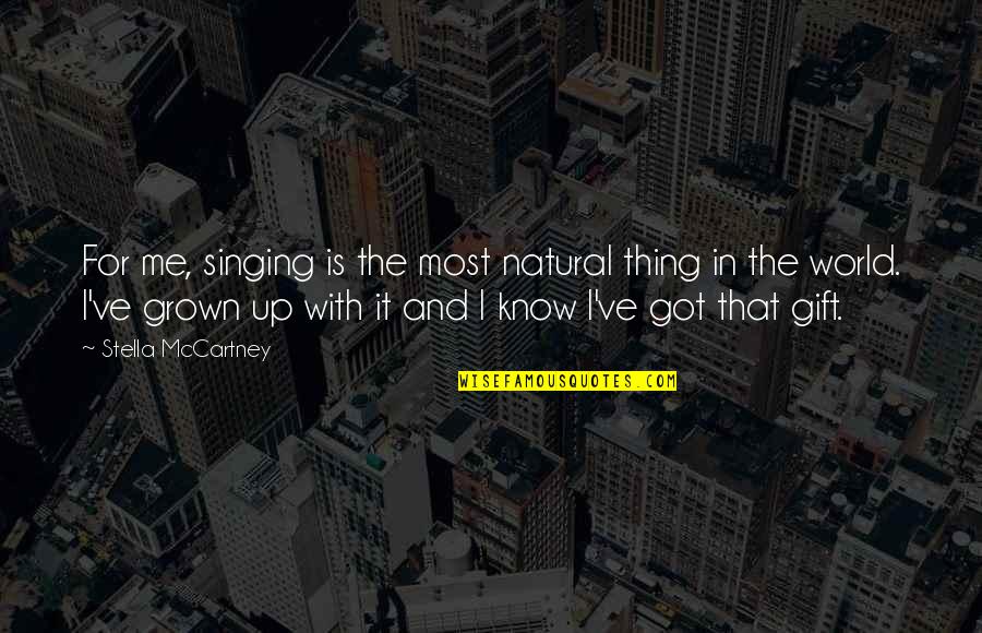 Grown Quotes By Stella McCartney: For me, singing is the most natural thing