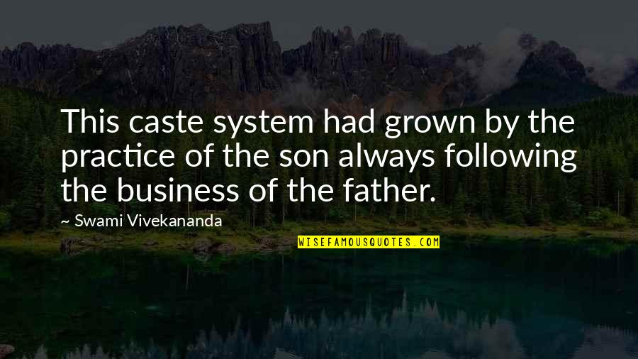 Grown Son Quotes By Swami Vivekananda: This caste system had grown by the practice