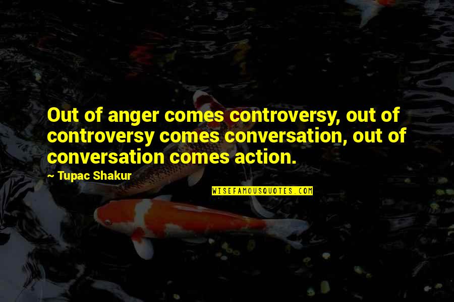Grown Son Quotes By Tupac Shakur: Out of anger comes controversy, out of controversy