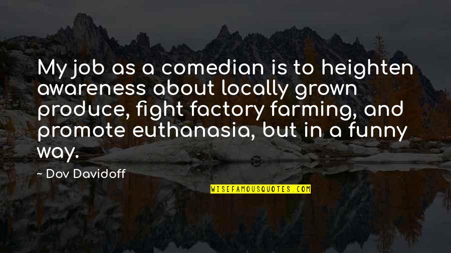 Grown Up 2 Funny Quotes By Dov Davidoff: My job as a comedian is to heighten Grown Up 2 Funny Quotes By Dov Davidoff: My job as a comedian is to heighten
