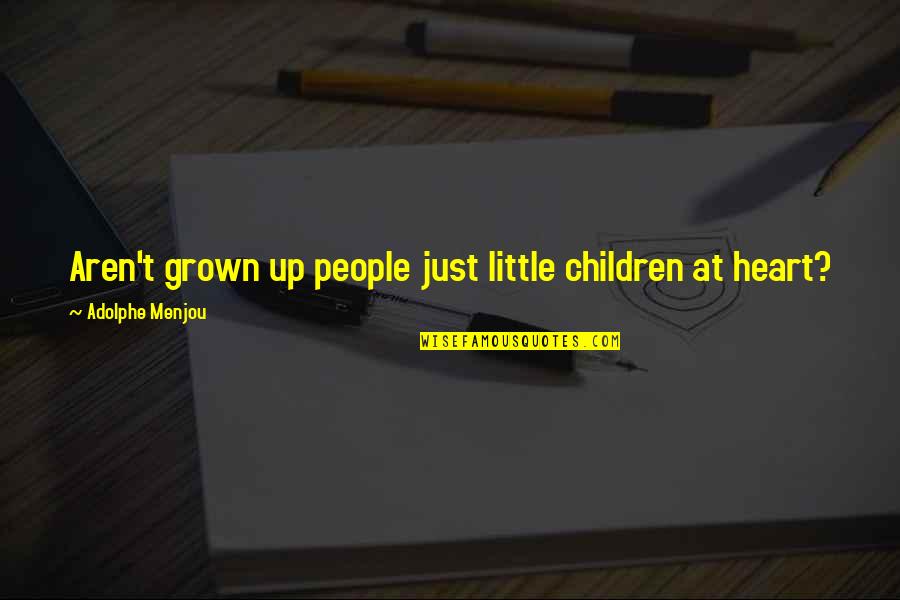 Grown Up Children Quotes By Adolphe Menjou: Aren't grown up people just little children at