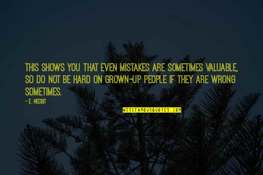 Grown Up Children Quotes By E. Nesbit: This shows you that even mistakes are sometimes