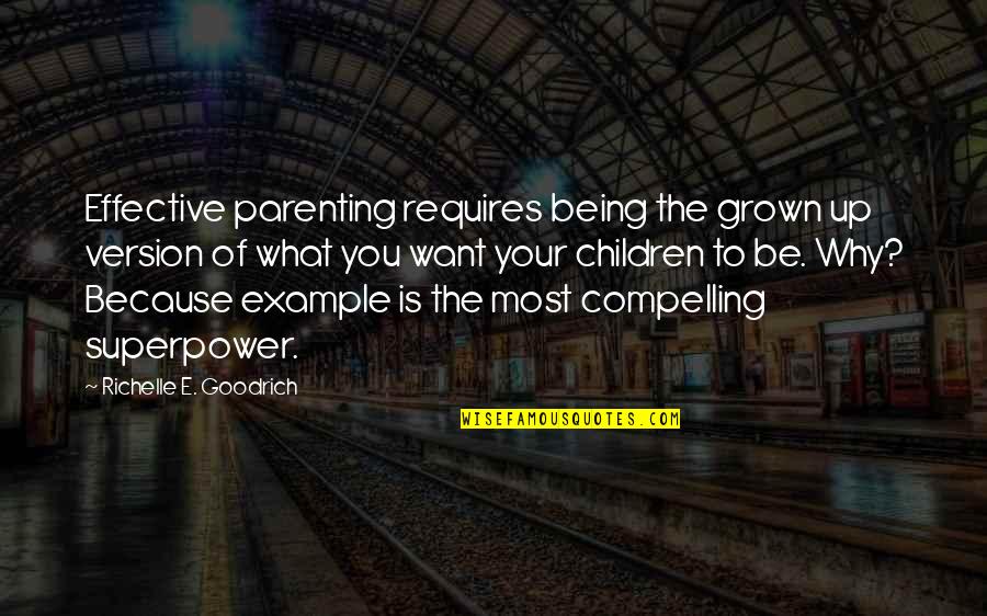 Grown Up Children Quotes By Richelle E. Goodrich: Effective parenting requires being the grown up version