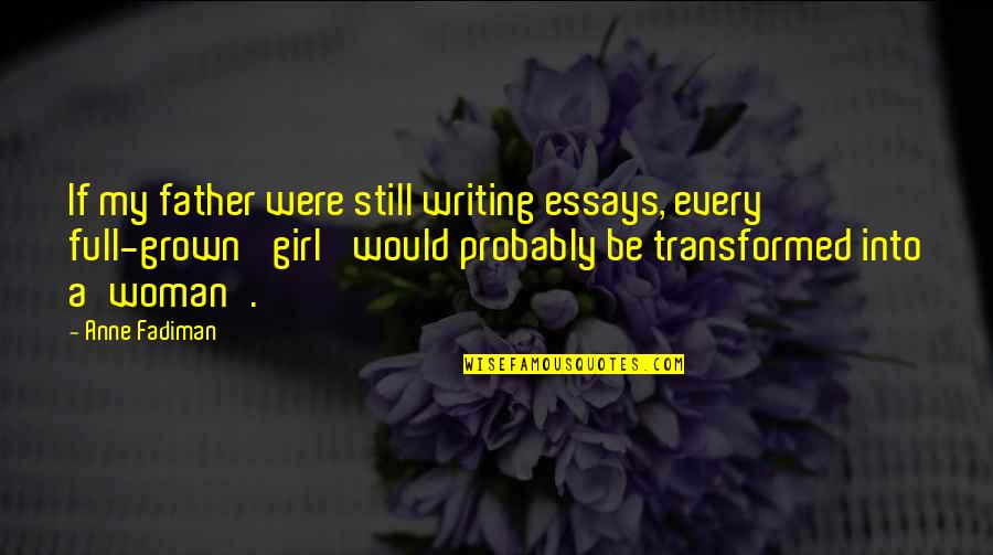 Grown Up Girl Quotes By Anne Fadiman: If my father were still writing essays, every