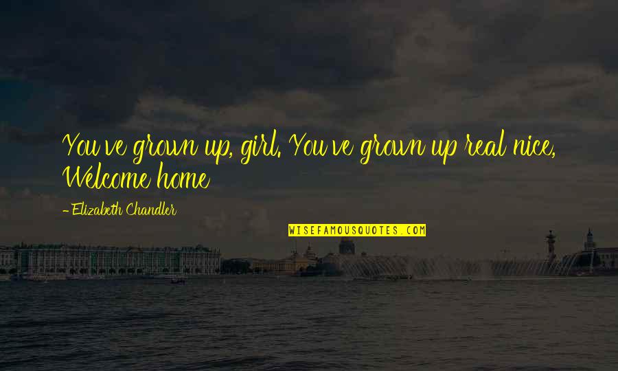 Grown Up Girl Quotes By Elizabeth Chandler: You've grown up, girl. You've grown up real