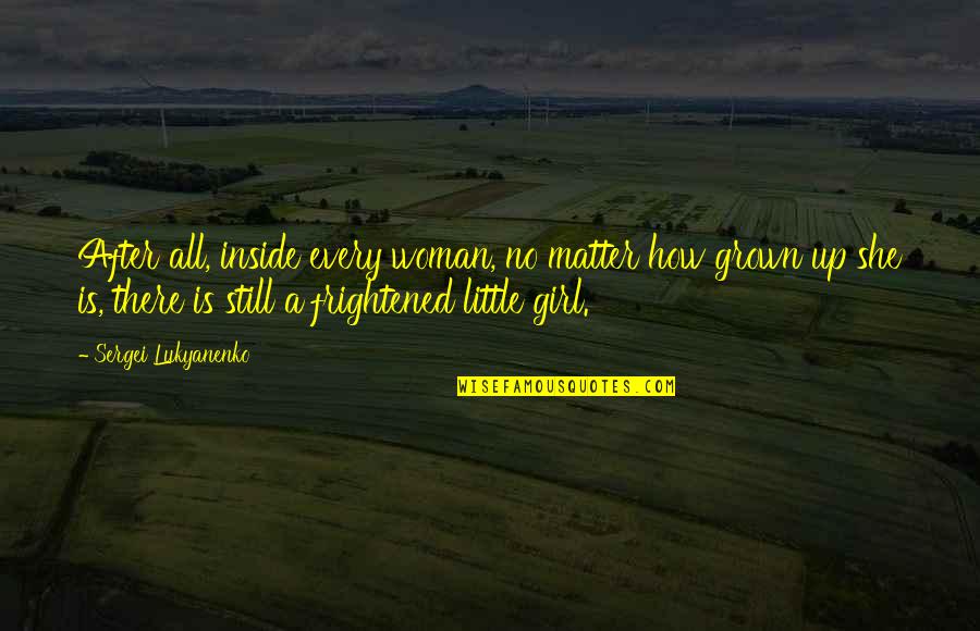 Grown Up Girl Quotes By Sergei Lukyanenko: After all, inside every woman, no matter how