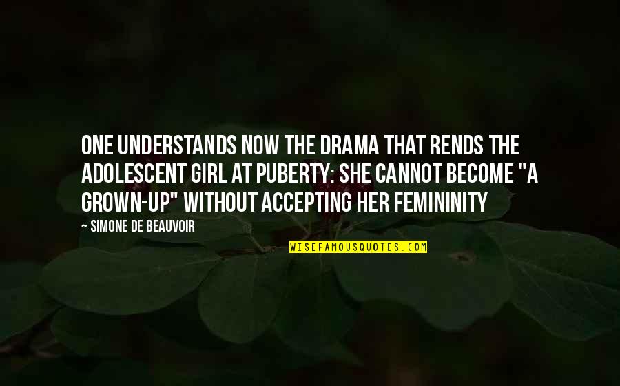 Grown Up Girl Quotes By Simone De Beauvoir: One understands now the drama that rends the
