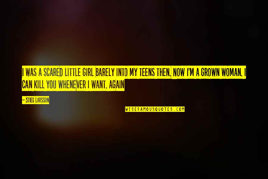Grown Up Girl Quotes By Stieg Larsson: I was a scared little girl barely into