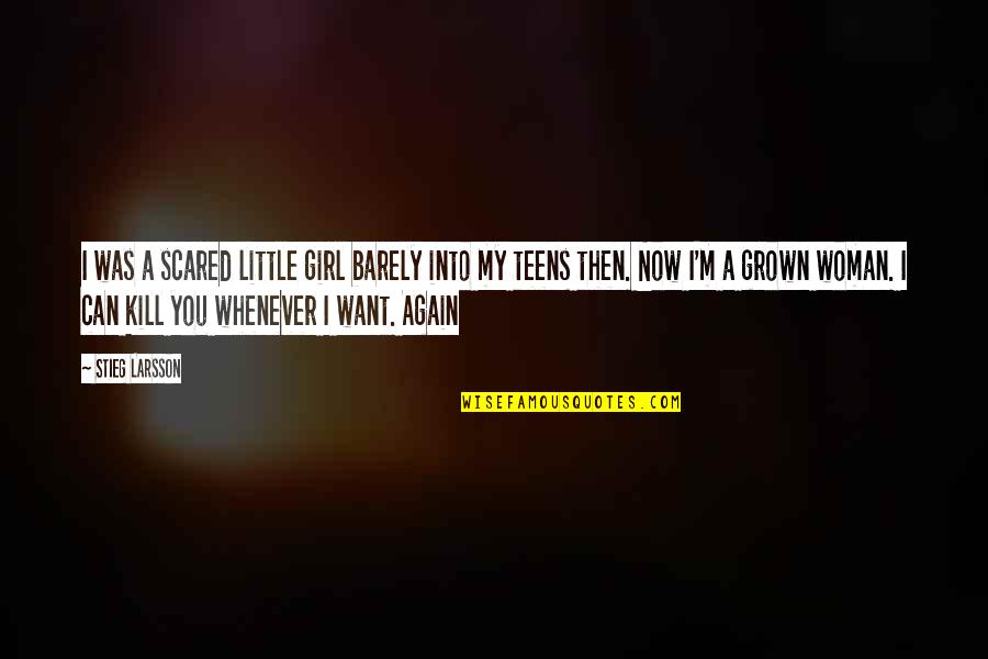 Grown Up Woman Quotes By Stieg Larsson: I was a scared little girl barely into