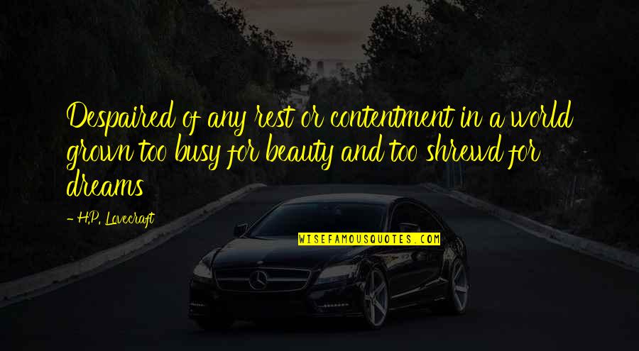 Grown Up World Quotes By H.P. Lovecraft: Despaired of any rest or contentment in a Grown Up World Quotes By H.P. Lovecraft: Despaired of any rest or contentment in a
