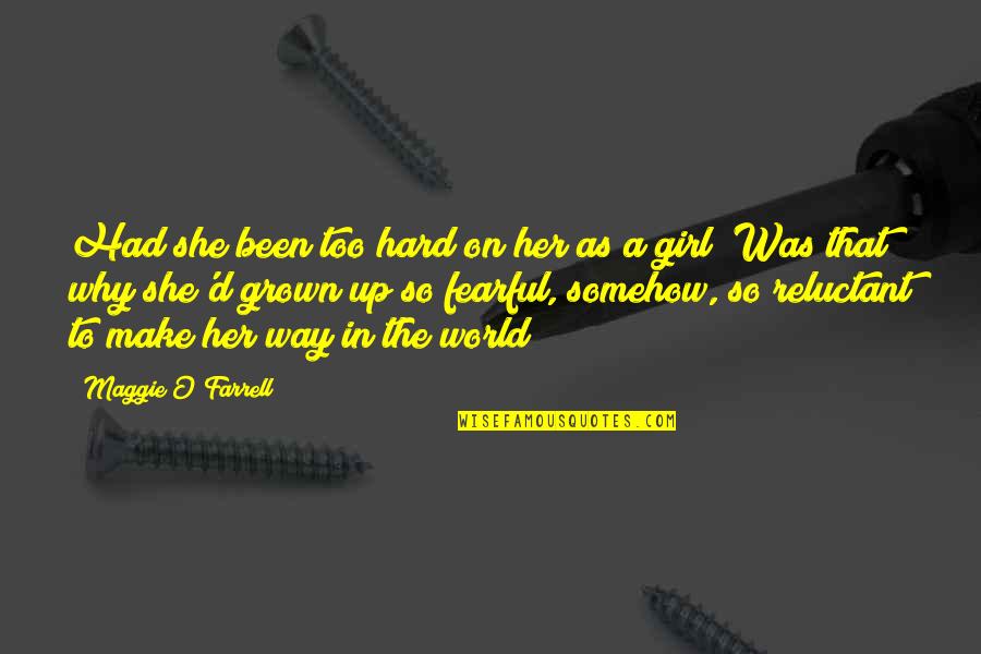 Grown Up World Quotes By Maggie O'Farrell: Had she been too hard on her as Grown Up World Quotes By Maggie O'Farrell: Had she been too hard on her as
