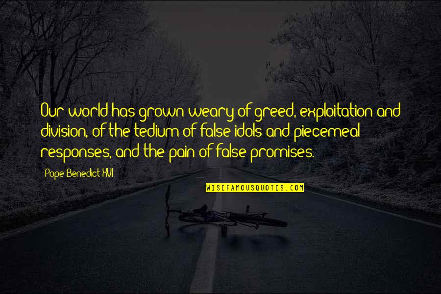 Grown Up World Quotes By Pope Benedict XVI: Our world has grown weary of greed, exploitation