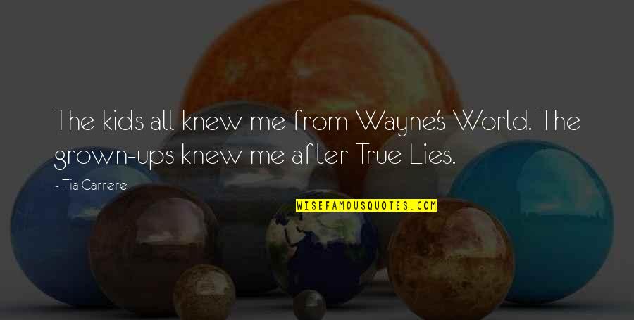 Grown Up World Quotes By Tia Carrere: The kids all knew me from Wayne's World.