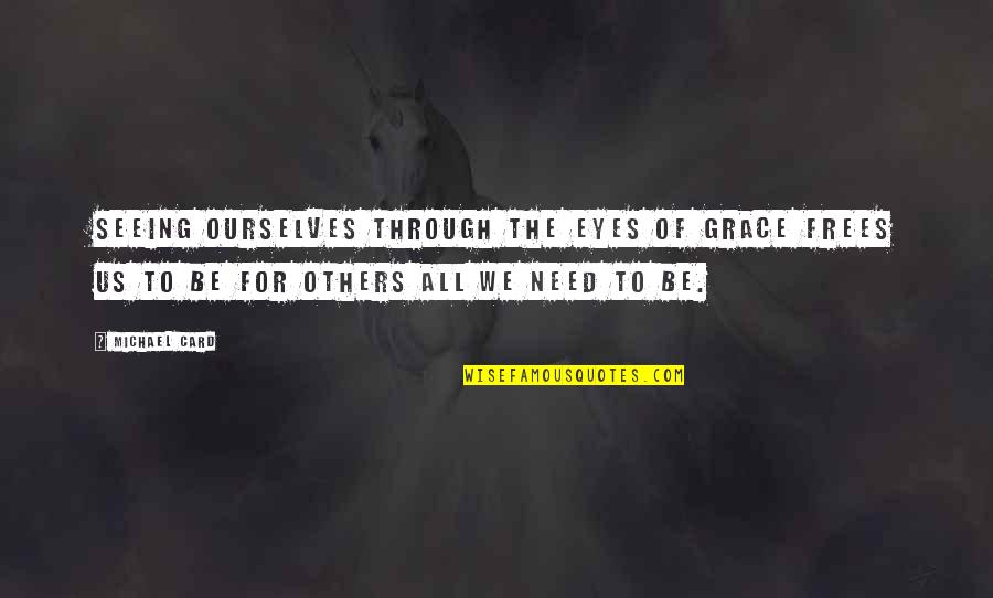 Grown Ups 2 Nick Quotes By Michael Card: Seeing ourselves through the eyes of grace frees Grown Ups 2 Nick Quotes By Michael Card: Seeing ourselves through the eyes of grace frees