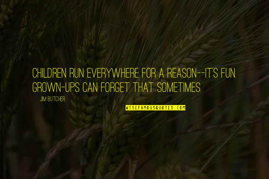 Grown Ups 2 Quotes By Jim Butcher: Children run everywhere for a reason--it's fun. Grown-ups