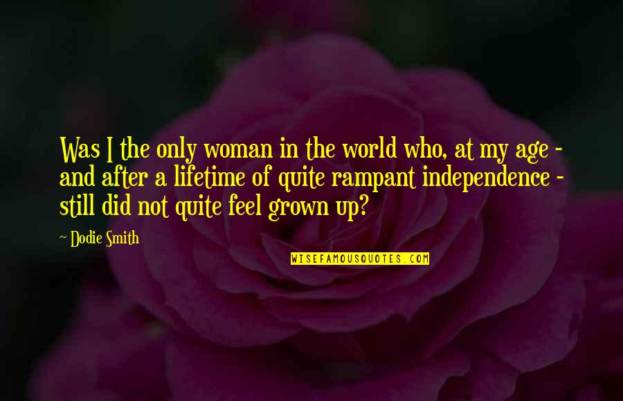 Grown Woman Quotes By Dodie Smith: Was I the only woman in the world