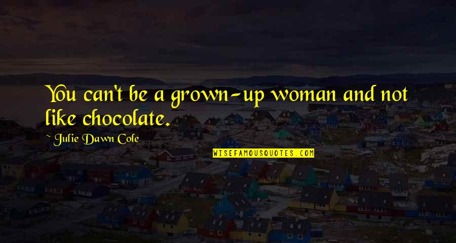 Grown Woman Quotes By Julie Dawn Cole: You can't be a grown-up woman and not