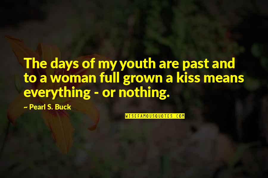 Grown Woman Quotes By Pearl S. Buck: The days of my youth are past and