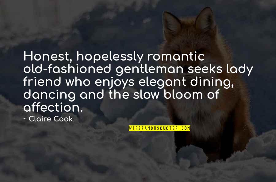 Growne Quotes By Claire Cook: Honest, hopelessly romantic old-fashioned gentleman seeks lady friend Growne Quotes By Claire Cook: Honest, hopelessly romantic old-fashioned gentleman seeks lady friend