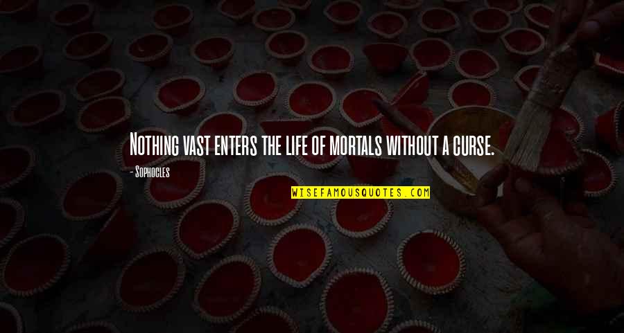 Growne Quotes By Sophocles: Nothing vast enters the life of mortals without