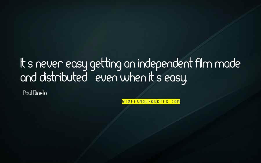 Grownupness Quotes By Paul Dinello: It's never easy getting an independent film made Grownupness Quotes By Paul Dinello: It's never easy getting an independent film made