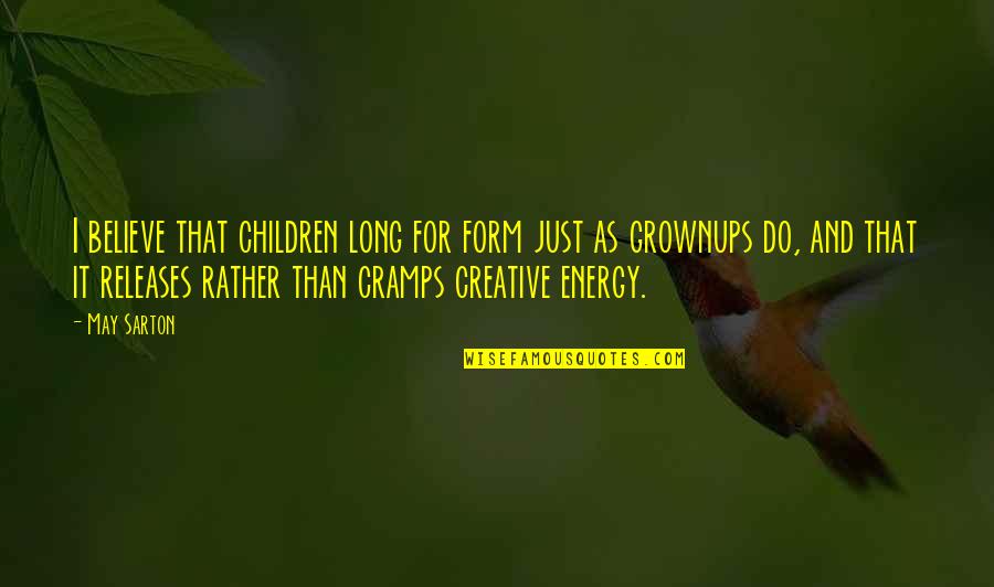 Grownups 2 Quotes By May Sarton: I believe that children long for form just