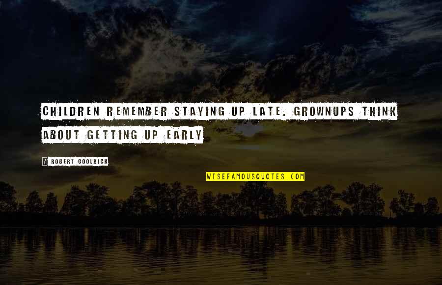 Grownups 2 Quotes By Robert Goolrick: Children remember staying up late. Grownups think about