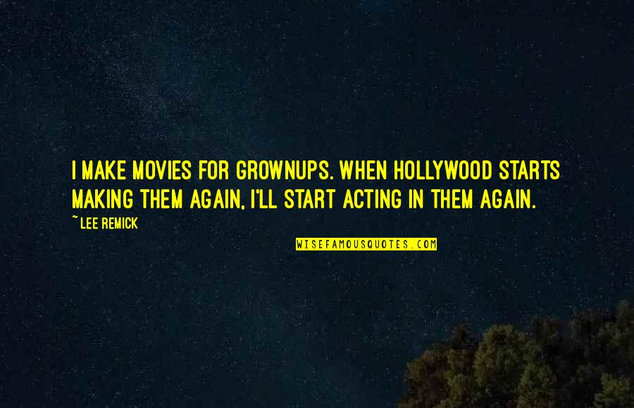 Grownups Quotes By Lee Remick: I make movies for grownups. When Hollywood starts
