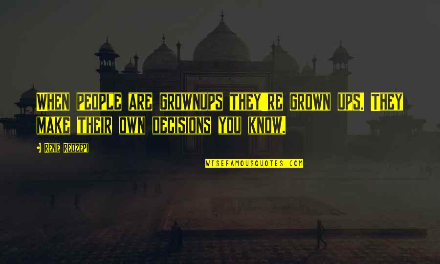 Grownups Quotes By Rene Redzepi: When people are grownups they're grown ups. They