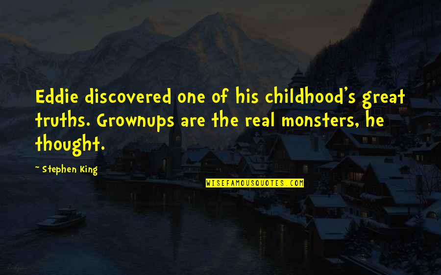 Grownups Quotes By Stephen King: Eddie discovered one of his childhood's great truths.