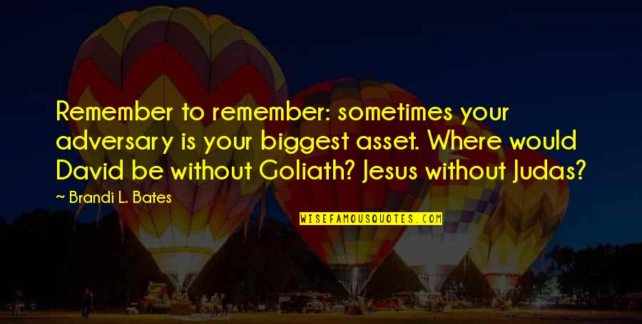 Growth And Achievement Quotes By Brandi L. Bates: Remember to remember: sometimes your adversary is your Growth And Achievement Quotes By Brandi L. Bates: Remember to remember: sometimes your adversary is your