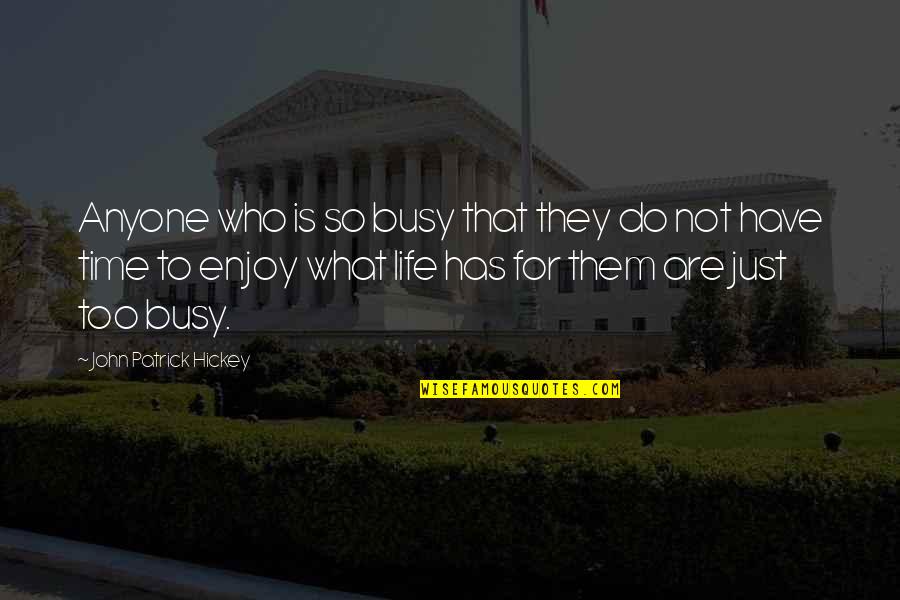 Growth And Achievement Quotes By John Patrick Hickey: Anyone who is so busy that they do Growth And Achievement Quotes By John Patrick Hickey: Anyone who is so busy that they do