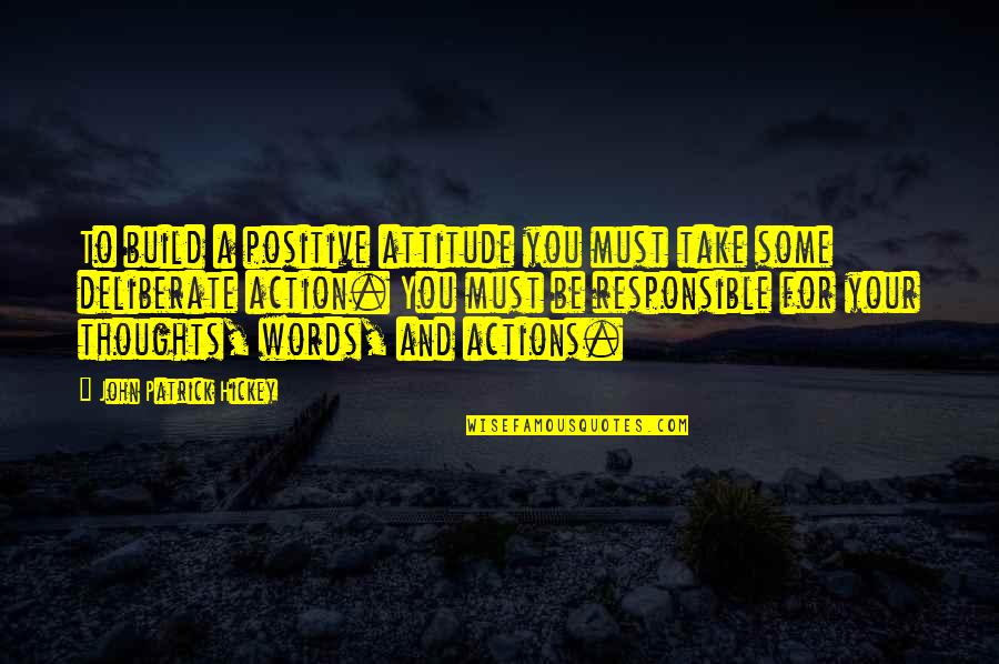 Growth And Achievement Quotes By John Patrick Hickey: To build a positive attitude you must take Growth And Achievement Quotes By John Patrick Hickey: To build a positive attitude you must take