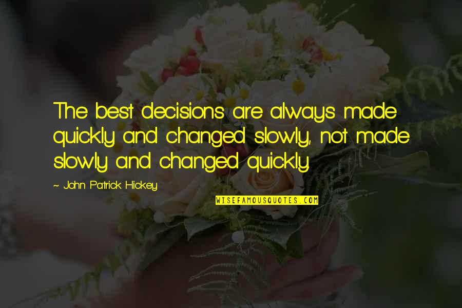 Growth And Achievement Quotes By John Patrick Hickey: The best decisions are always made quickly and Growth And Achievement Quotes By John Patrick Hickey: The best decisions are always made quickly and