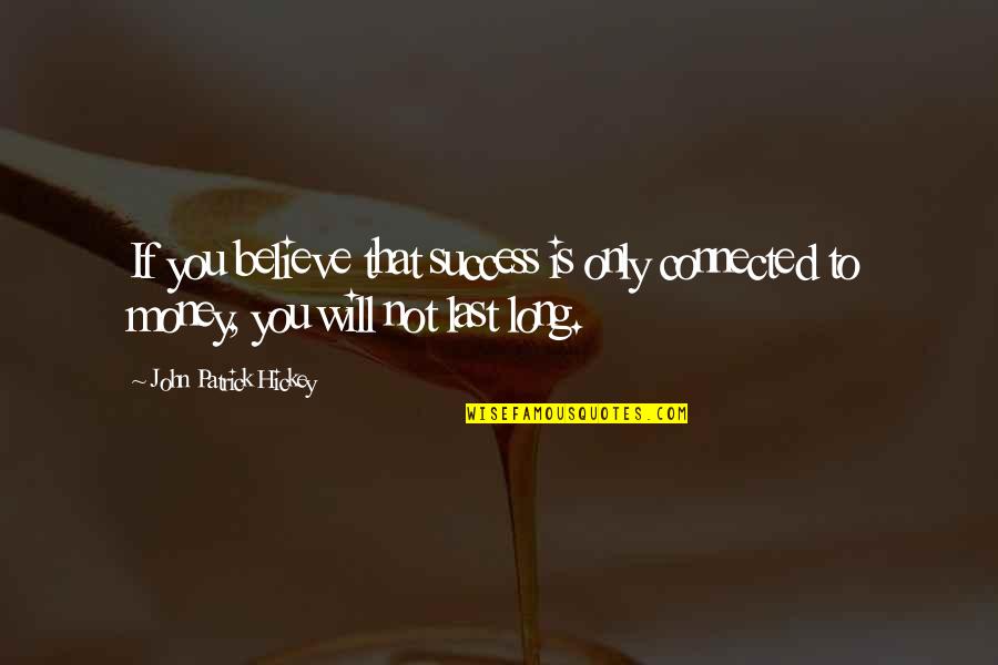 Growth And Achievement Quotes By John Patrick Hickey: If you believe that success is only connected Growth And Achievement Quotes By John Patrick Hickey: If you believe that success is only connected