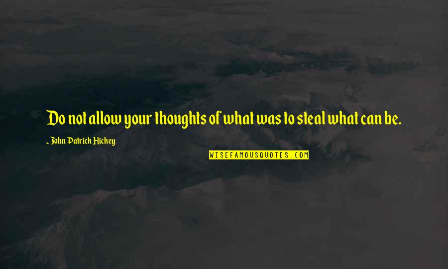 Growth And Achievement Quotes By John Patrick Hickey: Do not allow your thoughts of what was Growth And Achievement Quotes By John Patrick Hickey: Do not allow your thoughts of what was