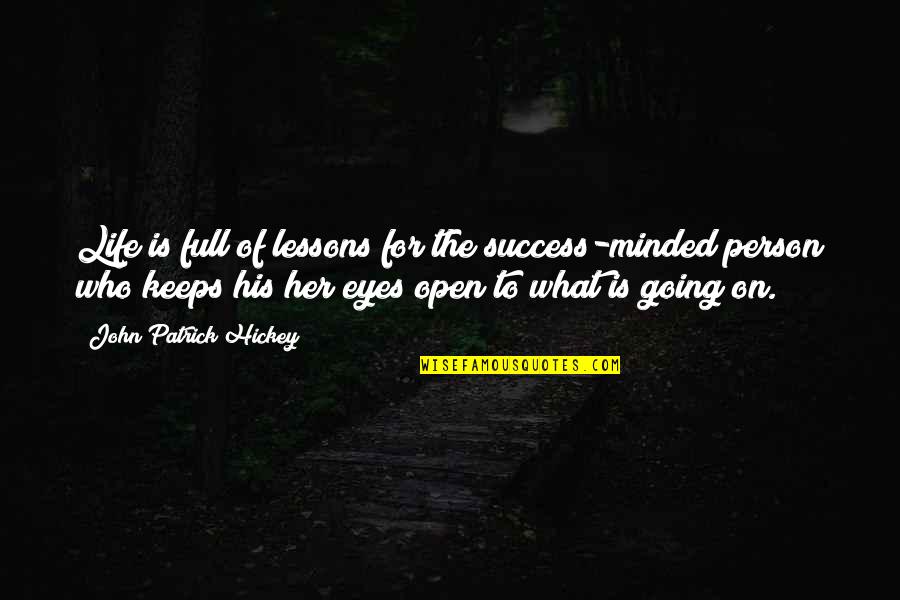 Growth And Achievement Quotes By John Patrick Hickey: Life is full of lessons for the success-minded Growth And Achievement Quotes By John Patrick Hickey: Life is full of lessons for the success-minded