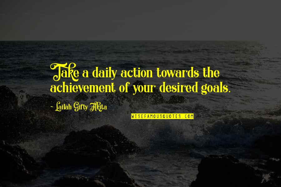 Growth And Achievement Quotes By Lailah Gifty Akita: Take a daily action towards the achievement of