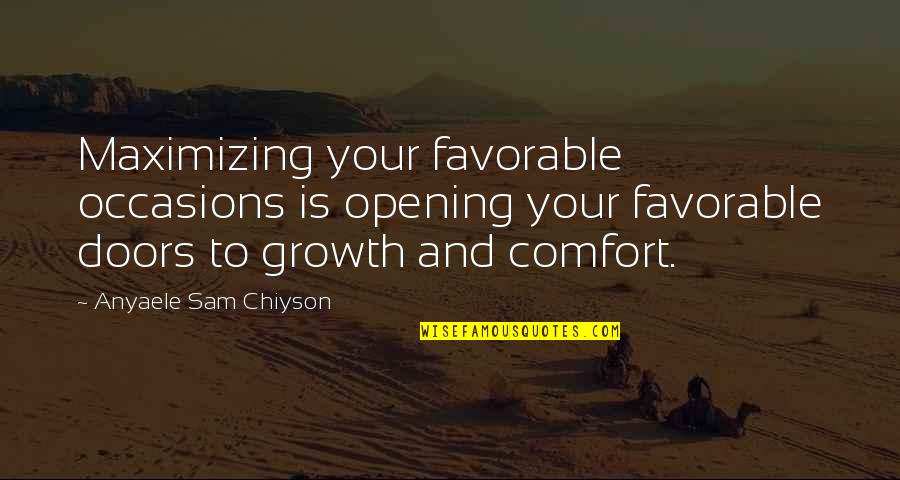 Growth And Comfort Quotes By Anyaele Sam Chiyson: Maximizing your favorable occasions is opening your favorable