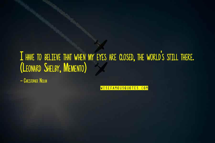 Growth And Comfort Quotes By Christopher Nolan: I have to believe that when my eyes