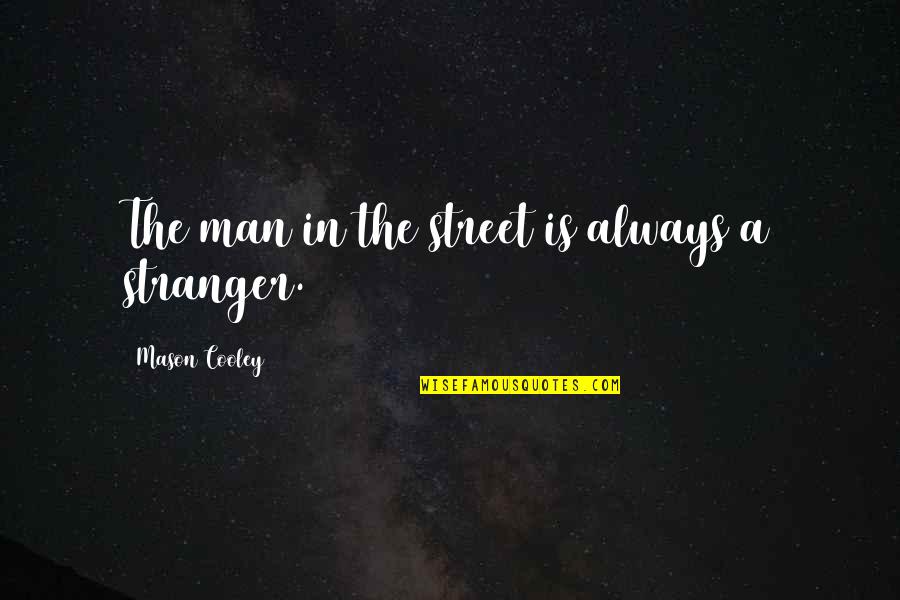 Growth And Comfort Quotes By Mason Cooley: The man in the street is always a