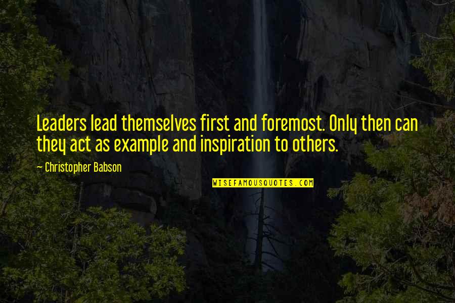 Growth And Development Quotes By Christopher Babson: Leaders lead themselves first and foremost. Only then