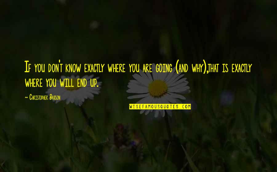 Growth And Development Quotes By Christopher Babson: If you don't know exactly where you are