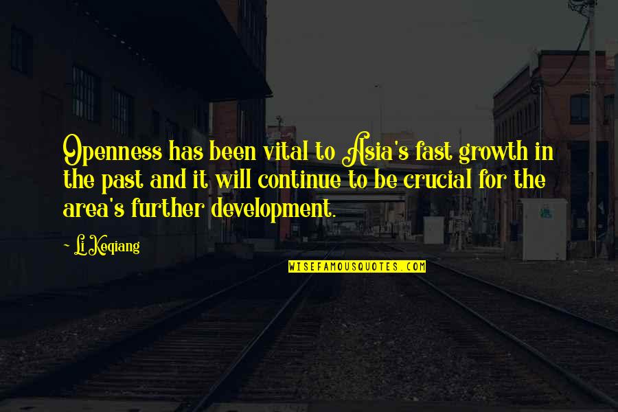 Growth And Development Quotes By Li Keqiang: Openness has been vital to Asia's fast growth
