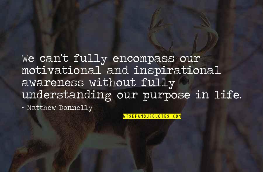 Growth And Development Quotes By Matthew Donnelly: We can't fully encompass our motivational and inspirational